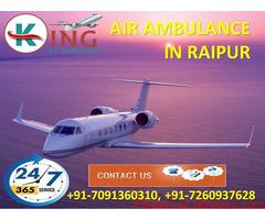 Use Vast Experienced Medical Care Air Ambulance Raipur by King