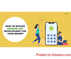 How To Initiate Android App Development For Your Brand?