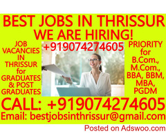 BEST JOBS IN THRISSUR- WE ARE HIRING! JOB VACANCIES IN THRISSUR for GRADUATES AND POST GRADUATES