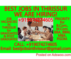 BEST JOBS IN THRISSUR- WE ARE HIRING! JOB VACANCIES IN THRISSUR for GRADUATES AND POST GRADUATES