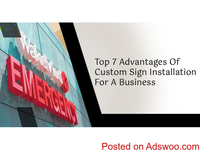 Top 7 Advantages Of Custom Sign Installation For A Business - 1/1