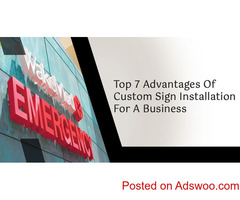 Top 7 Advantages Of Custom Sign Installation For A Business
