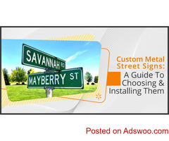 Custom Metal Street Signs: A Guide To Choosing & Installing Them