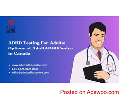ADHD Testing For Adults: Options at AdultADHDCentre in Canada