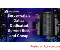Serverwala’s Dallas Dedicated Server: Best and Cheap