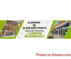Aluminum Vs Glass Shop Fronts: Which is Best for Your London Business?