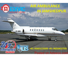 Now Hire Matchless Cost Air Ambulance in Jamshedpur by Medivic