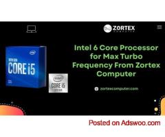 Intel 6 Core Processor for Max Turbo Frequency From Zortex Computer