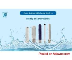 Use of Submersible Pump for Muddy and Sandy Water