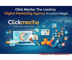 Click Mecha: The Leading Digital Marketing Agency in Laxmi Nagar