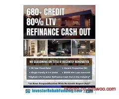INVESTOR REFI CASH OUT – UP TO 80% LTV - VACANT PROPERTIES OK!